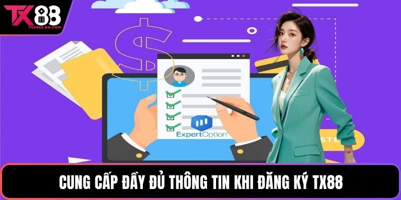 Cung cấp đầy đủ thông tin khi đăng ký TX88