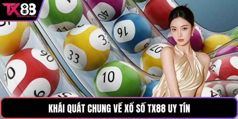 Khái quát chung về xổ số TX88 uy tín