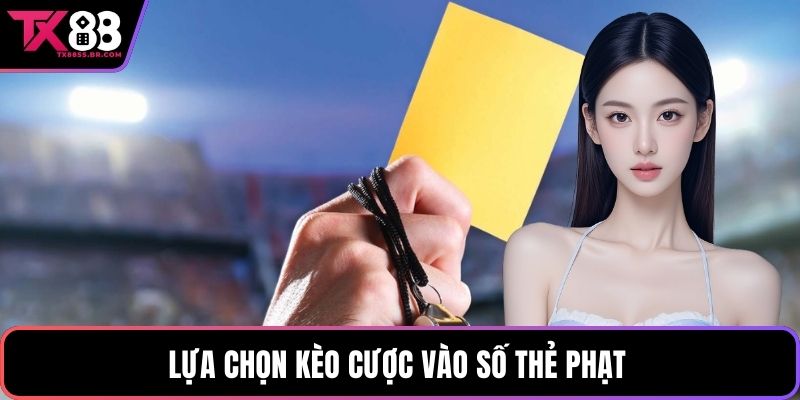 Lựa chọn kèo cược vào số thẻ phạt