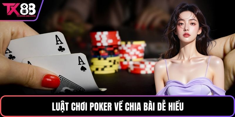 Luật chơi Poker về chia bài dễ hiểu
