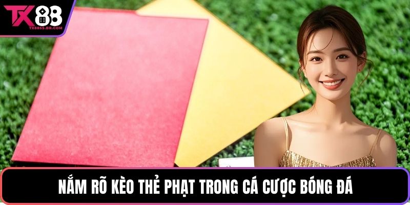 Nắm rõ kèo thẻ phạt trong cá cược bóng đá