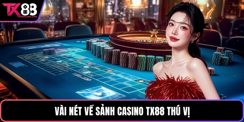 Vài nét về sảnh Casino TX88 thú vị