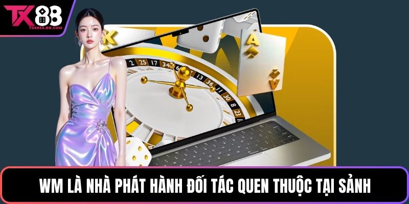 WM là nhà phát hành đối tác quen thuộc tại sảnh